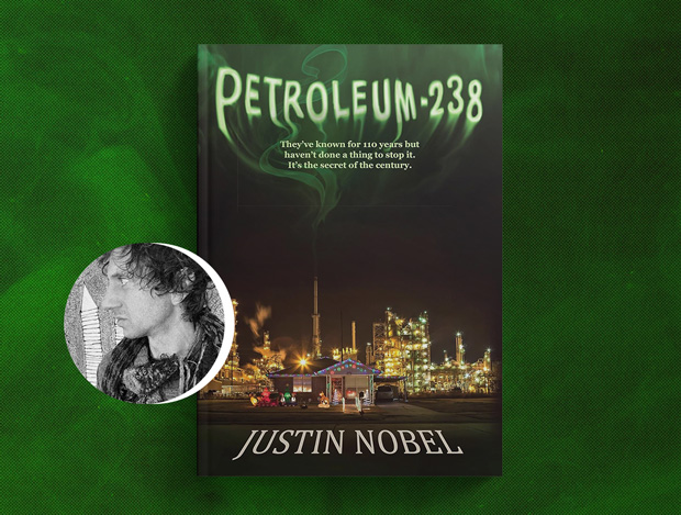 The cover of Justin Noble's book, Petroleum-238, features a glowing skyline of an oil refinery and the book's title in radioactive neon green font.